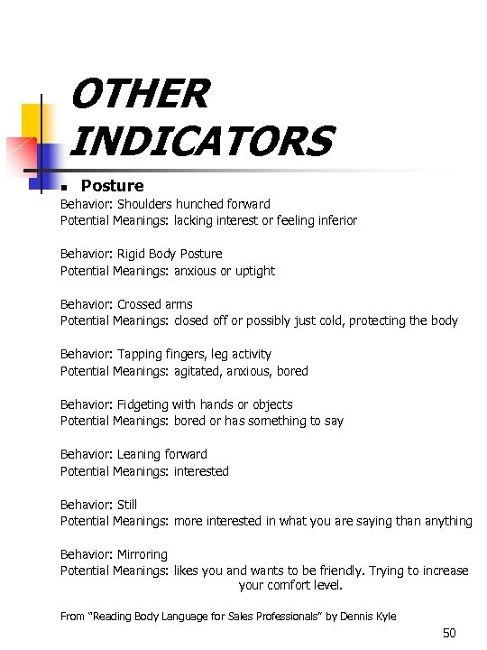 OTHER INDICATORS n Posture Behavior: Shoulders hunched forward Potential Meanings: lacking interest or feeling