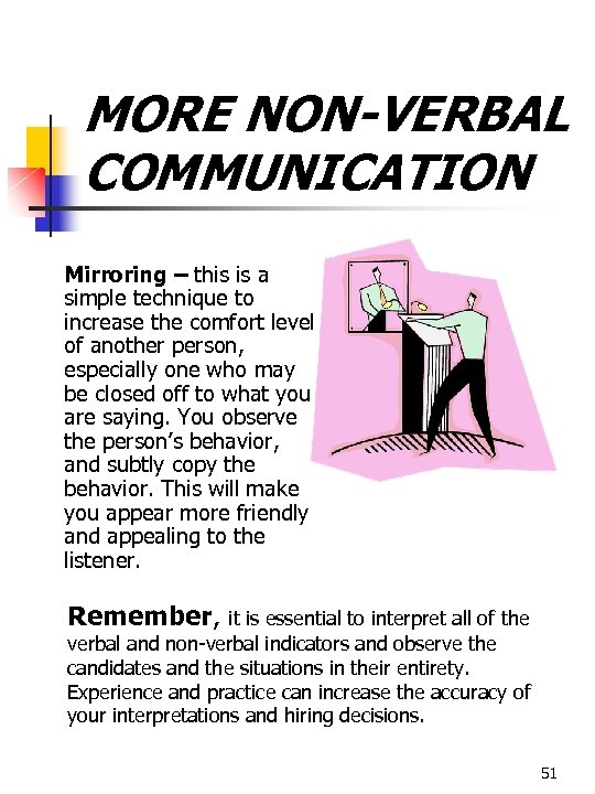 MORE NON-VERBAL COMMUNICATION Mirroring – this is a simple technique to increase the comfort