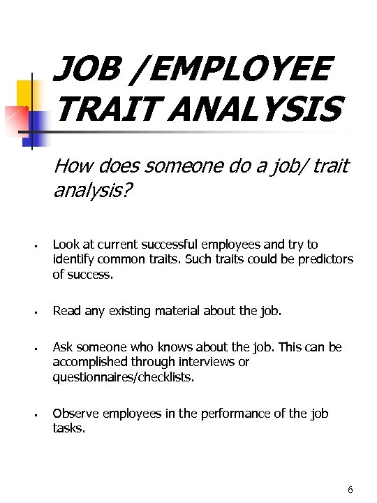 JOB /EMPLOYEE TRAIT ANALYSIS How does someone do a job/ trait analysis? § §