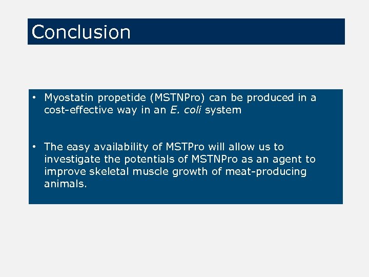 Conclusion • Myostatin propetide (MSTNPro) can be produced in a cost-effective way in an