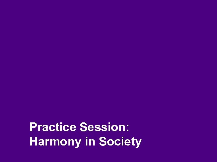 Practice Session: Harmony in Society 