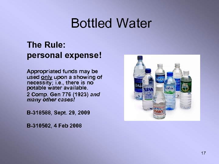 Bottled Water The Rule: personal expense! Appropriated funds may be used only upon a