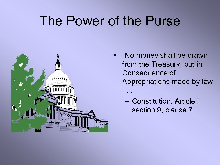 The Power of the Purse • “No money shall be drawn from the Treasury,