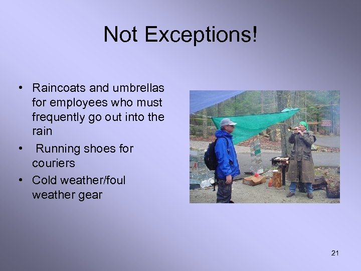 Not Exceptions! • Raincoats and umbrellas for employees who must frequently go out into