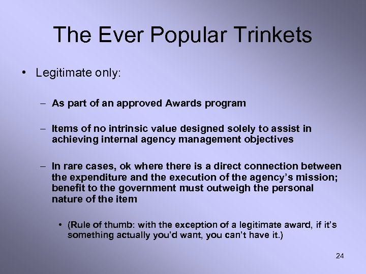 The Ever Popular Trinkets • Legitimate only: – As part of an approved Awards