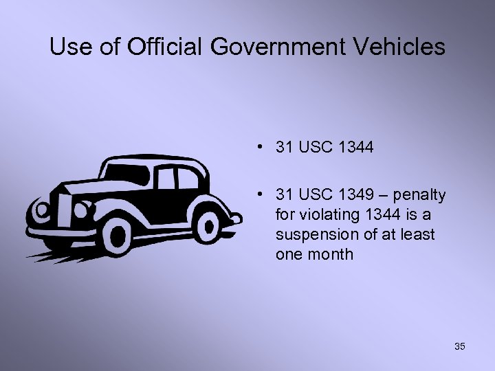 Use of Official Government Vehicles • 31 USC 1344 • 31 USC 1349 –
