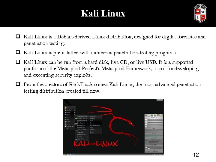 Kali Linux q Kali Linux is a Debian-derived Linux distribution, designed for digital forensics