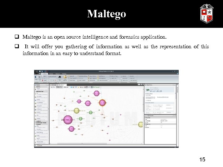 Maltego q Maltego is an open source intelligence and forensics application. q It will