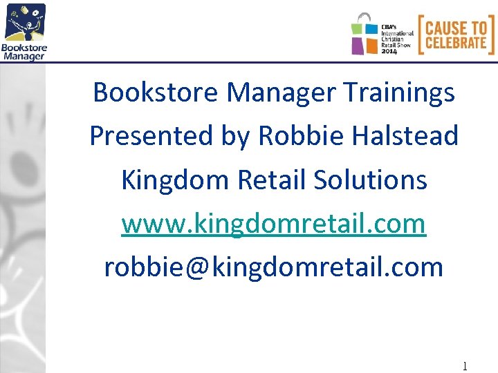 Bookstore Manager Trainings Presented by Robbie Halstead Kingdom Retail Solutions www. kingdomretail. com robbie@kingdomretail.