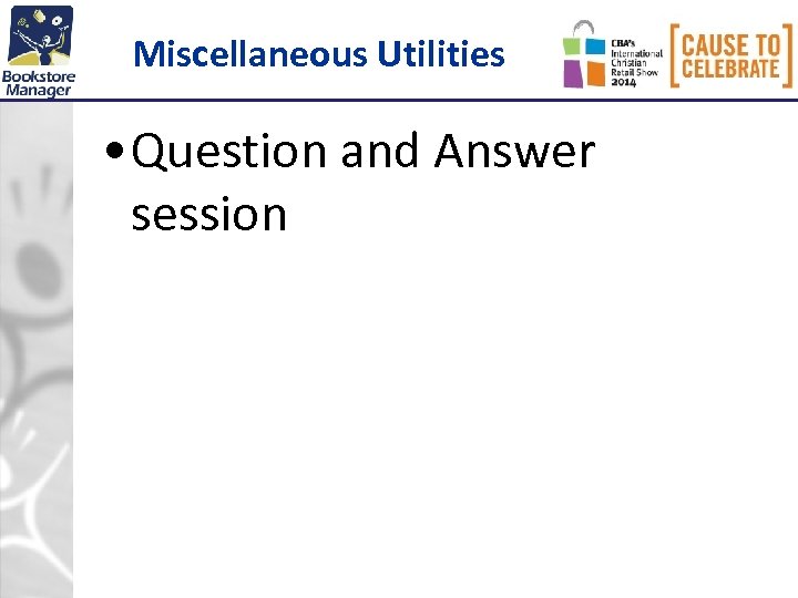 Miscellaneous Utilities • Question and Answer session 