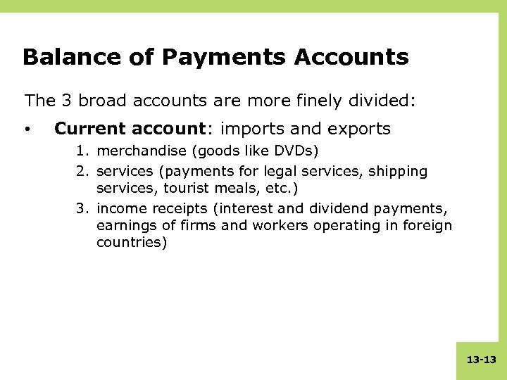 Balance of Payments Accounts The 3 broad accounts are more finely divided: • Current