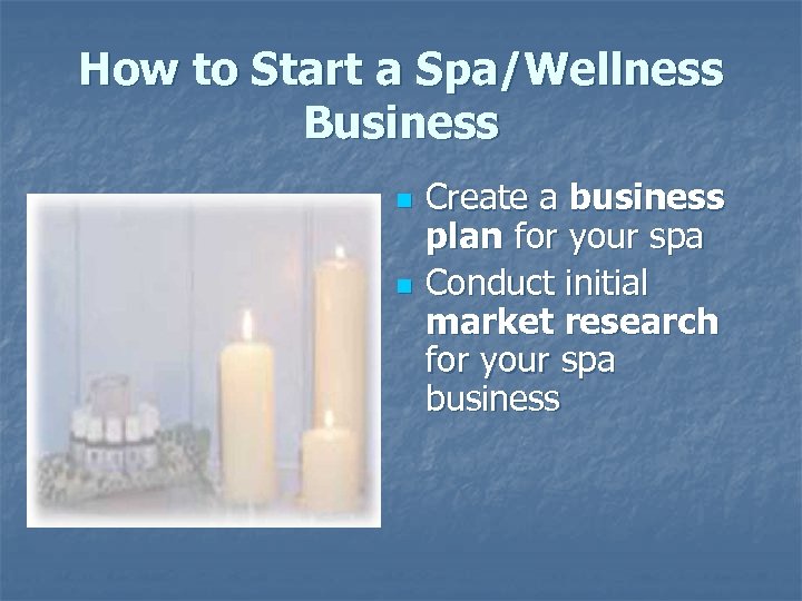 How to Start a Spa/Wellness Business n n Create a business plan for your