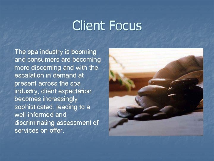 Client Focus The spa industry is booming and consumers are becoming more discerning and