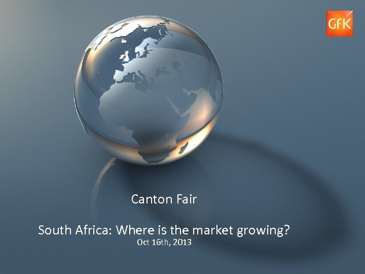 Canton Fair South Africa: Where is the market growing? Oct 16 th, 2013 