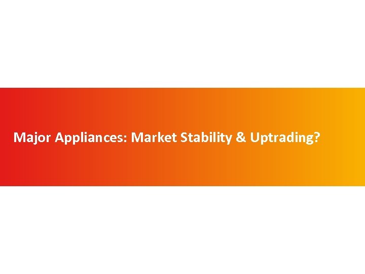 Major Appliances: Market Stability & Uptrading? 