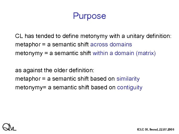 Purpose CL has tended to define metonymy with a unitary definition: metaphor = a