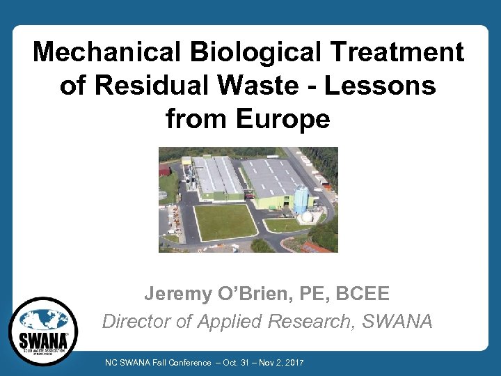 Mechanical Biological Treatment of Residual Waste - Lessons from Europe Jeremy O’Brien, PE, BCEE