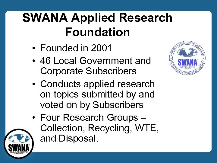 SWANA Applied Research Foundation • Founded in 2001 • 46 Local Government and Corporate