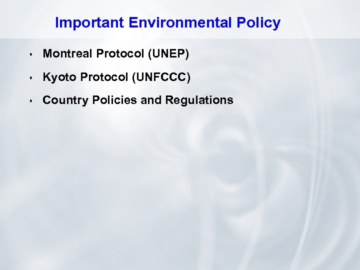 Important Environmental Policy s Montreal Protocol (UNEP) s Kyoto Protocol (UNFCCC) s Country Policies