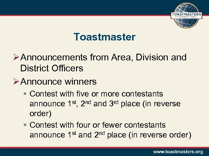 Toastmaster Ø Announcements from Area, Division and District Officers Ø Announce winners § Contest