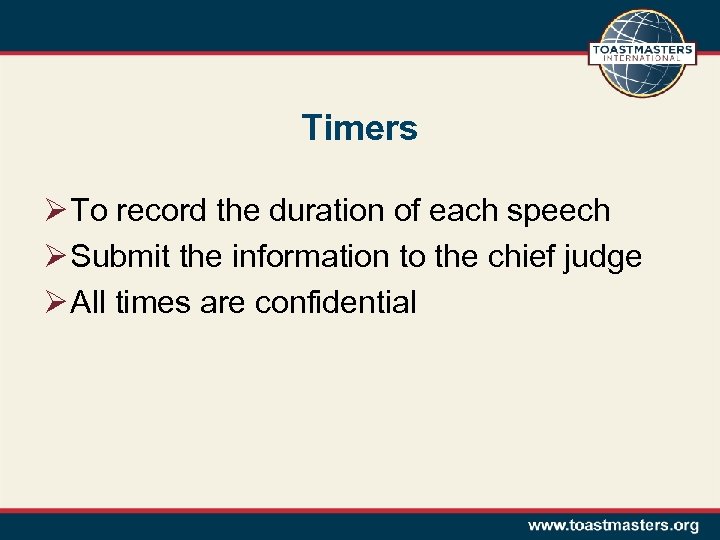 Timers Ø To record the duration of each speech Ø Submit the information to