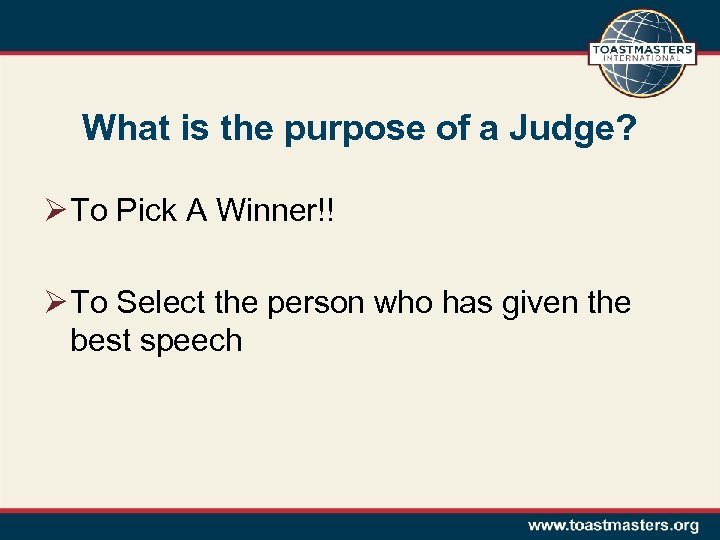 What is the purpose of a Judge? Ø To Pick A Winner!! Ø To