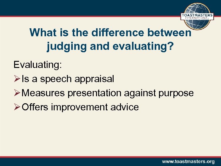 What is the difference between judging and evaluating? Evaluating: Ø Is a speech appraisal