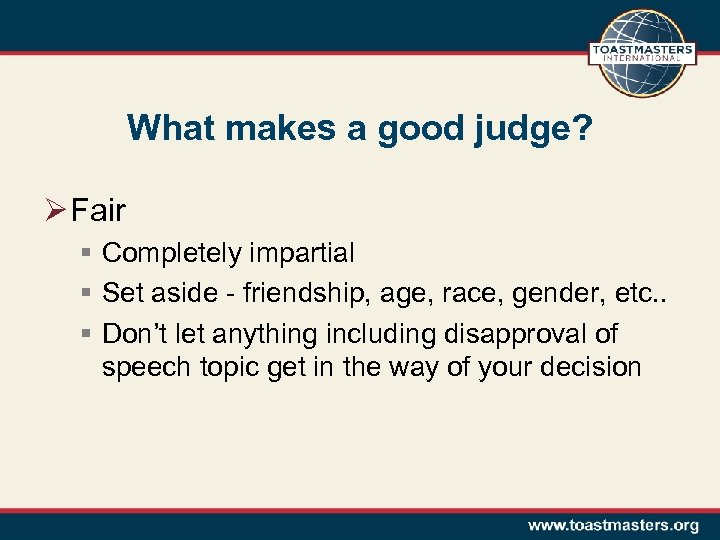 What makes a good judge? Ø Fair § Completely impartial § Set aside -