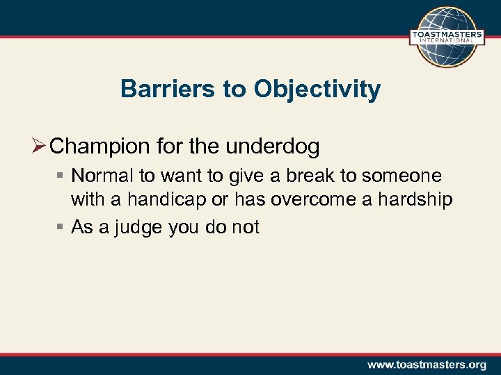 Barriers to Objectivity Ø Champion for the underdog § Normal to want to give