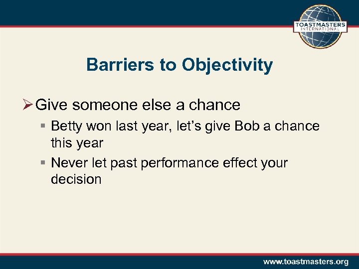 Barriers to Objectivity Ø Give someone else a chance § Betty won last year,