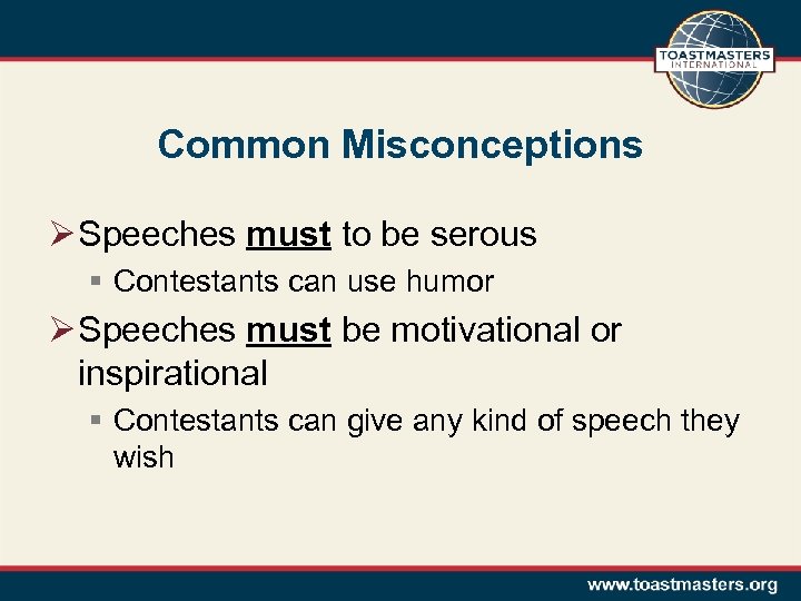 Common Misconceptions Ø Speeches must to be serous § Contestants can use humor Ø