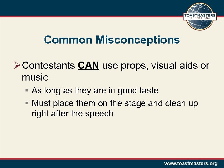 Common Misconceptions Ø Contestants CAN use props, visual aids or music § As long