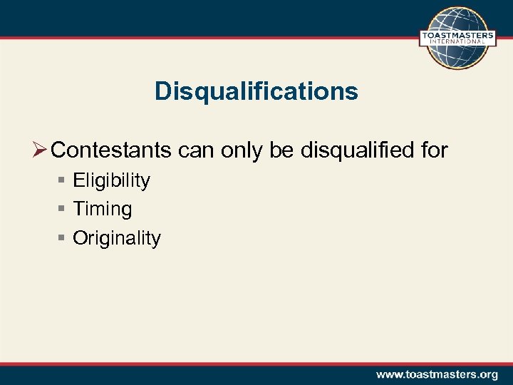 Disqualifications Ø Contestants can only be disqualified for § Eligibility § Timing § Originality