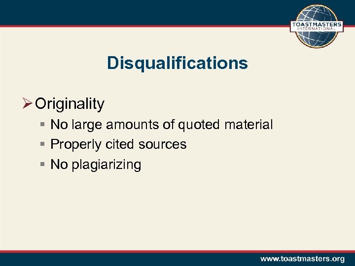 Disqualifications Ø Originality § No large amounts of quoted material § Properly cited sources