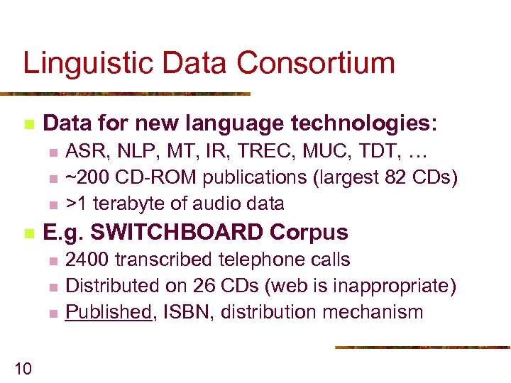Linguistic Data Consortium n Data for new language technologies: n n E. g. SWITCHBOARD