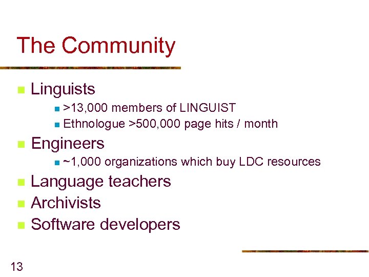 The Community n Linguists >13, 000 members of LINGUIST n Ethnologue >500, 000 page