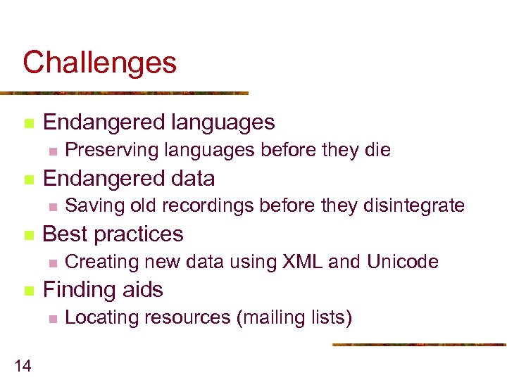 Challenges n Endangered languages n n Endangered data n n Creating new data using