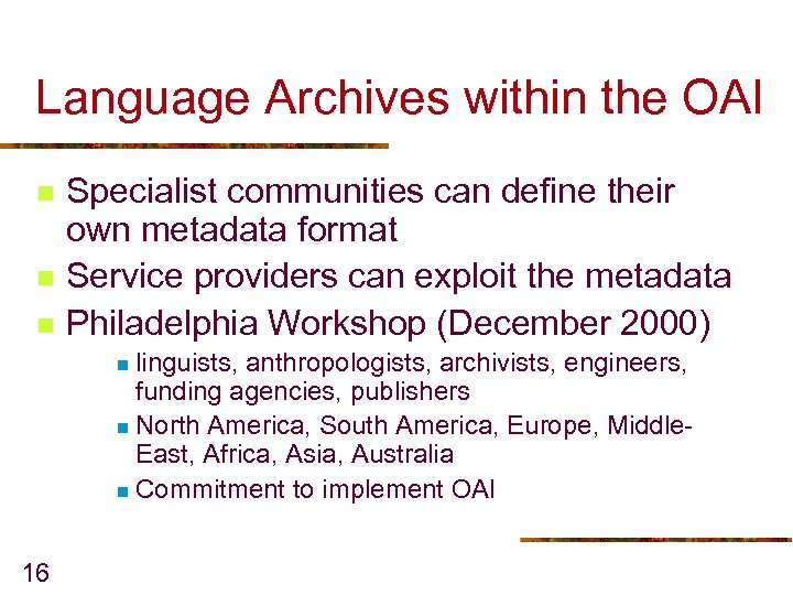 Language Archives within the OAI n n n Specialist communities can define their own