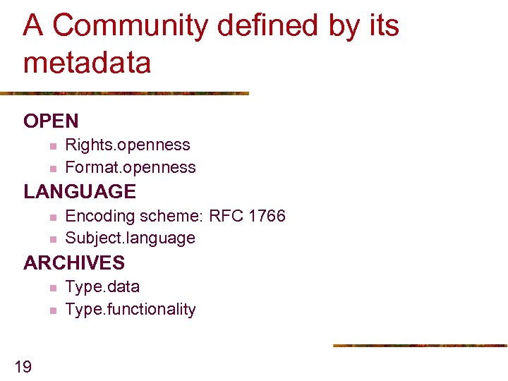 A Community defined by its metadata OPEN n n Rights. openness Format. openness LANGUAGE