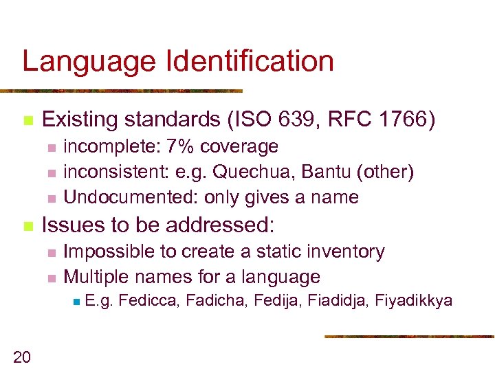 Language Identification n Existing standards (ISO 639, RFC 1766) n n incomplete: 7% coverage