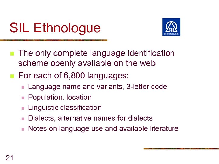 SIL Ethnologue n n The only complete language identification scheme openly available on the