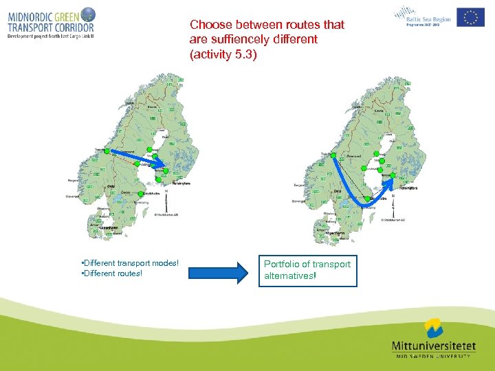 Choose between routes that are suffiencely different (activity 5. 3) • Different transport modes!
