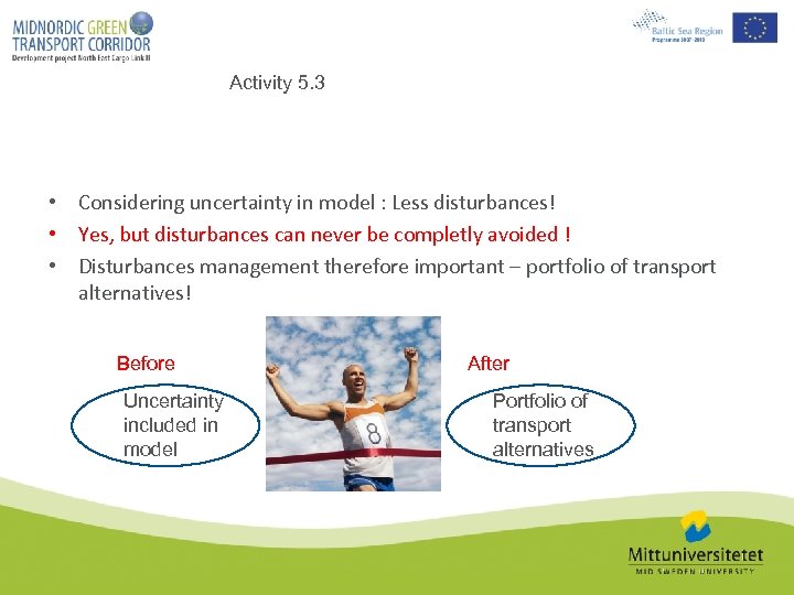 Activity 5. 3 • Considering uncertainty in model : Less disturbances! • Yes, but