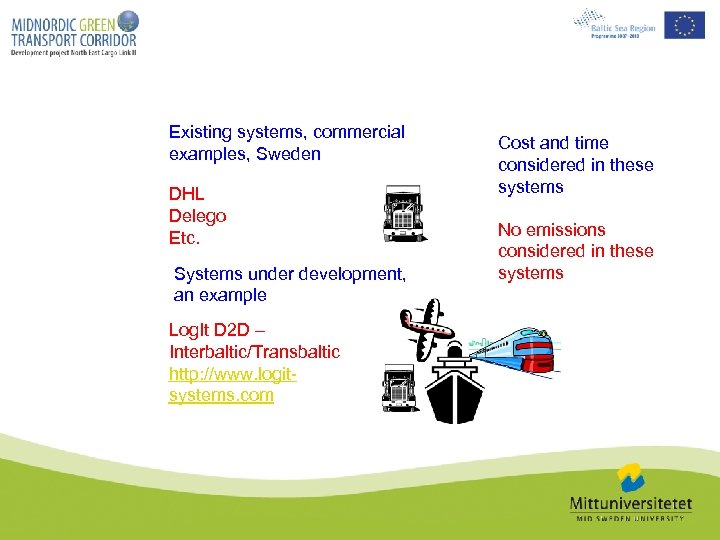 Existing systems, commercial examples, Sweden DHL Delego Etc. Systems under development, an example Log.