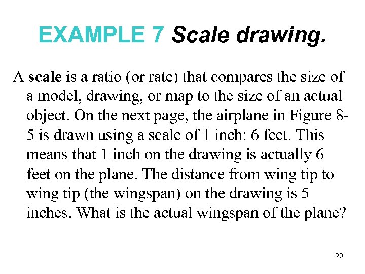 EXAMPLE 7 Scale drawing. A scale is a ratio (or rate) that compares the