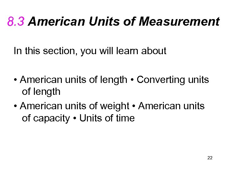 8. 3 American Units of Measurement In this section, you will learn about •