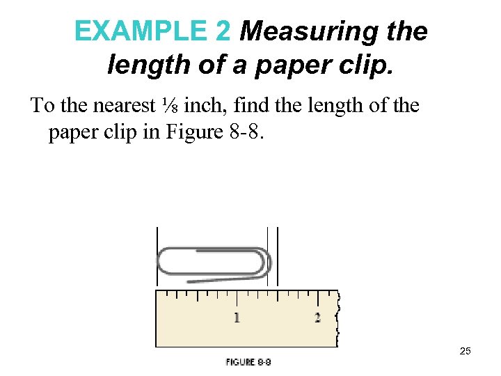 EXAMPLE 2 Measuring the length of a paper clip. To the nearest ⅛ inch,