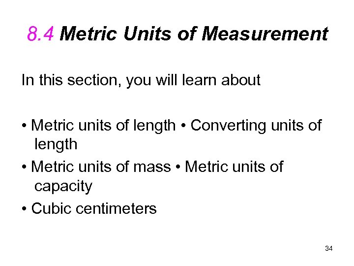 8. 4 Metric Units of Measurement In this section, you will learn about •