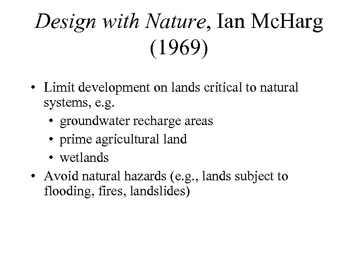 Design with Nature, Ian Mc. Harg (1969) • Limit development on lands critical to