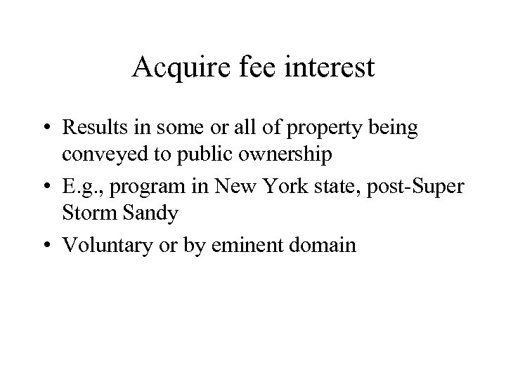 Acquire fee interest • Results in some or all of property being conveyed to